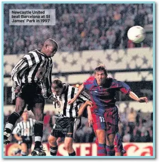  ??  ?? Newcastle United beat Barcelona at St James’ Park in 1997