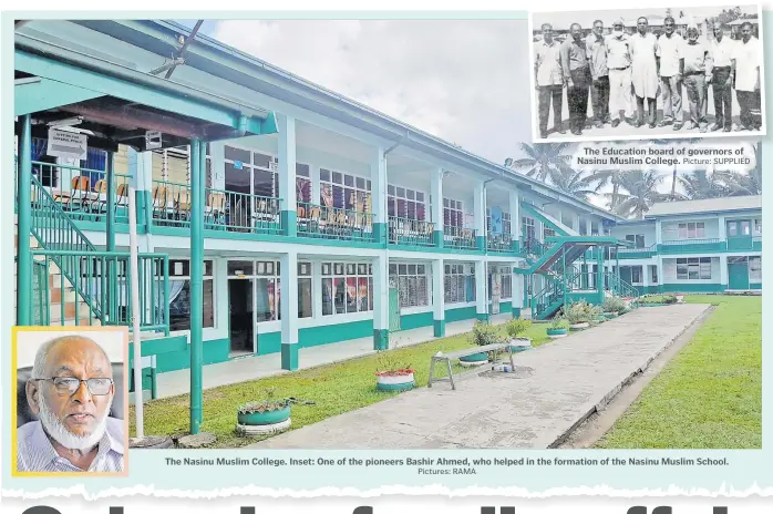  ?? Pictures: RAMA Picture: SUPPLIED ?? One of the pioneers Bashir Ahmed whos helped in formation of Nasinu Muslim School. Picture: RAMA
The Education board of governors of Nasinu Muslim College.
The Nasinu Muslim College. Inset: One of the pioneers Bashir Ahmed, who helped in the formation of the Nasinu Muslim School.