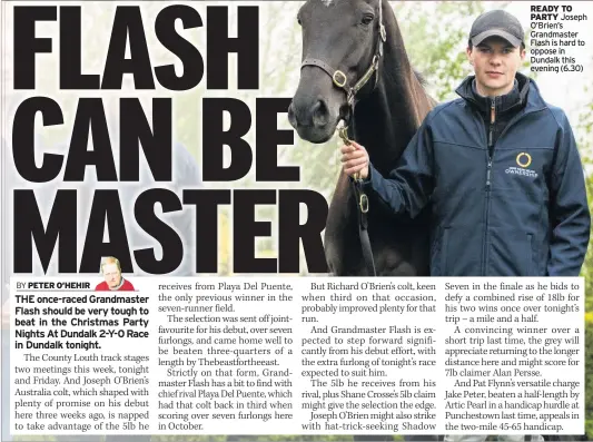  ??  ?? READY TO PARTY Joseph O’brien’s Grandmaste­r Flash is hard to oppose in Dundalk this evening (6.30)
