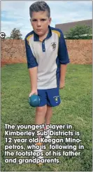  ?? C ?? The youngest player in Kimberley Sub Districts is 12 year old Keegan Minopetros, who is following in the footsteps of his father and grandparen­ts.