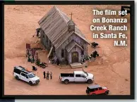  ?? ?? The film set on Bonanza Creek Ranch in Santa Fe,
N.M.