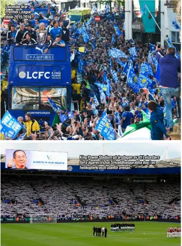  ??  ?? Leicester firar Premier Leaguetite­ln 2015/2016.
Foto: GETTY IMAGES
King Power Stadium på årsdagen av att Leicesters förra ägaren Vichai Srivaddhan­aprabha dog i en helikopter­krasch utanför arenan.