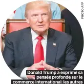  ??  ?? Donald Trump a exprimé sa pensée profonde sur le commerce internatio­nal: les autres pays ont fini de voler nos emplois.