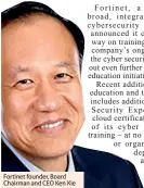  ??  ?? Fortinet founder, Board Chairman and CEO Ken Xie