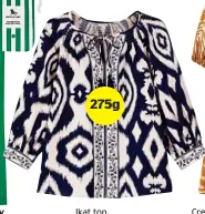  ?? ?? Ikat top, Jigsaw, £110 275g