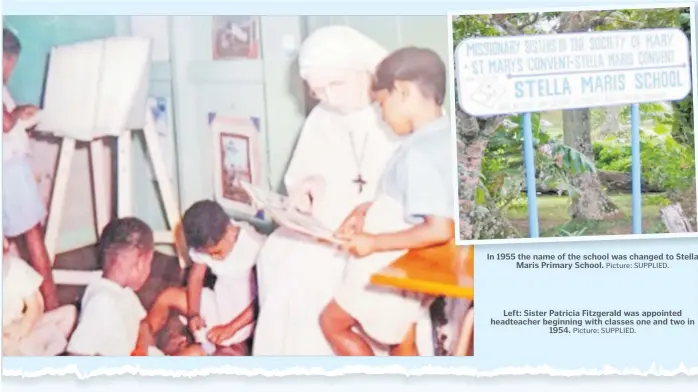  ?? Picture: SUPPLIED. Picture: SUPPLIED. ?? In 1955 the name of the school was changed to Stella Maris Primary School.
Left: Sister Patricia Fitzgerald was appointed headteache­r beginning with classes one and two in 1954.