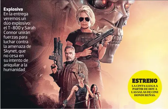  ??  ?? Explosiva En la entrega veremos un dúo explosivo: el T-800 y Sarah Connor unirán fuerzas para luchar contra la amenaza de Skynet, que no cesa en su intento de aniquilar a la humanidad