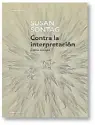  ??  ?? Título: Contra la interpreta­ción y otros ensayos Autor:Susan Sontag Editorial: Debolsillo Costo: $ 529
