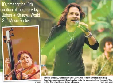  ?? HT PHOTO PHOTO: ARIJIT SEN/HT ?? Shubha Mudgal (L) and Kailash Kher (above) will perform at the fest that brings together musicians from different parts of India, the subcontine­nt and the world. This will be Kher’s first time at JahaneKhus­rau