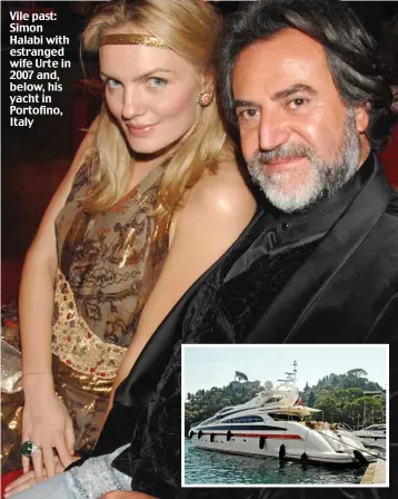  ??  ?? Vile past: Simon Halabi with estranged wife Urte in 2007 and, below, his yacht in Portofino, Italy