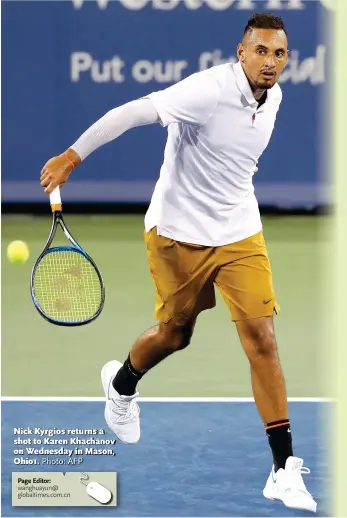  ?? Photo: AFP ?? Nick Kyrgios returns a shot to Karen Khachanov on Wednesday in Mason, Ohio1.