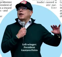  ?? PHOTO: GETTY IMAGES ?? Left-winger: President Gustavo Petro