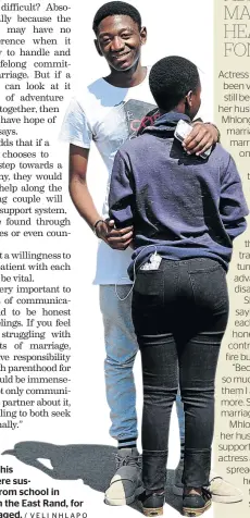  ?? / VELI NHLAPO ?? Mduduzi
Tlou, 18, and his lover, 16, were suspended from school in Tsakane, on the East Rand, for getting engaged.