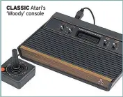  ??  ?? CLASSIC Atari’s ‘Woody’ console