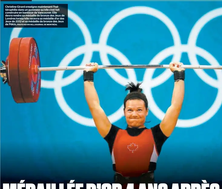  ?? PHOTO KEVIN HILL/JOURNAL DE MONTRÉAL ?? Christine Girard enseigne maintenant l’haltérophi­lie dans un gymnase qu’elle s’est fait construire en banlieue de Vancouver. Elle devra rendre sa médaille de bronze des Jeux de Londres lorsqu’elle recevra sa médaille d’or des Jeux de 2012 et sa...