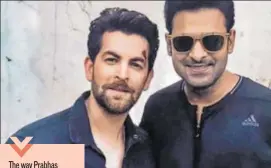  ??  ?? Prabhas and Neil Nitin Mukesh will be seen in Saaho next
