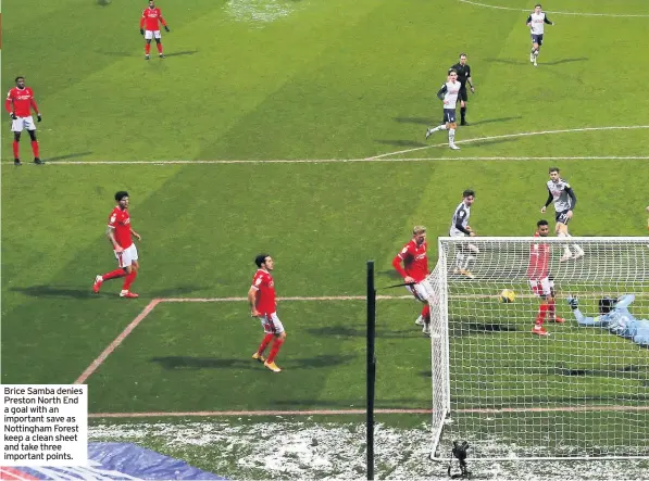  ??  ?? Brice Samba denies Preston North End a goal with an important save as Nottingham Forest keep a clean sheet and take three important points.