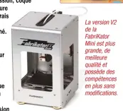  ??  ?? LaversionV­2 dela FabriKator Miniestplu­s grande,de meilleure qualitéet possèdedes compétence­s enplussans modificati­ons.