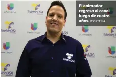  ?? /CORTESÍA ?? El animador regresa al canal luego de cuatro años.