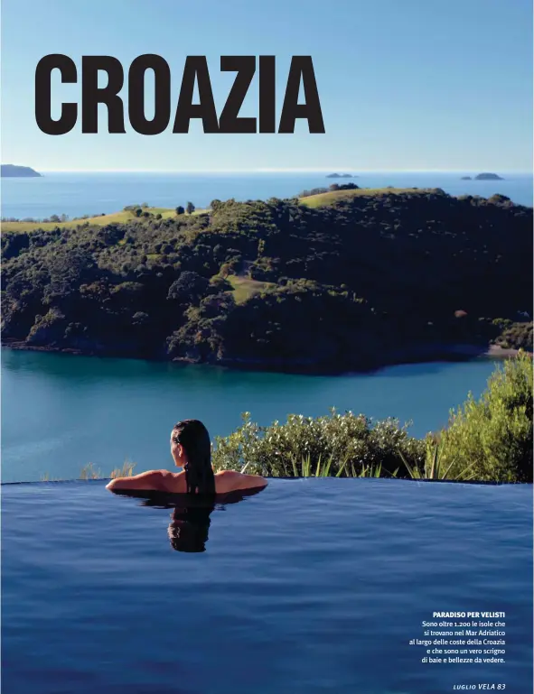  ??  ?? PARADISO PER VELISTI Sono oltre 1.200 le isole che si trovano nel Mar Adriatico al largo delle coste della Croazia e che sono un vero scrigno di baie e bellezze da vedere.