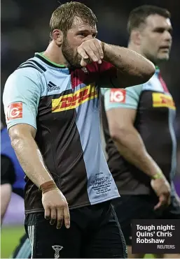  ?? REUTERS ?? Tough night: Quins’ Chris Robshaw