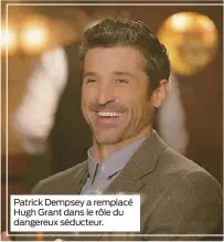  ??  ?? Patrick Dempsey a remplacé Hugh Grant dans le rôle du dangereux séducteur.