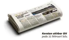  ??  ?? Keratan akhbar BH pada 22 Februari lalu.