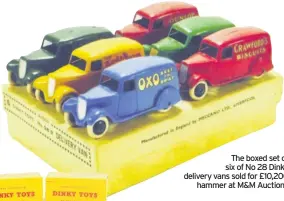  ??  ?? The boxed set of six of No 28 Dinky delivery vans sold for £10,200 hammer at M&M Auctions