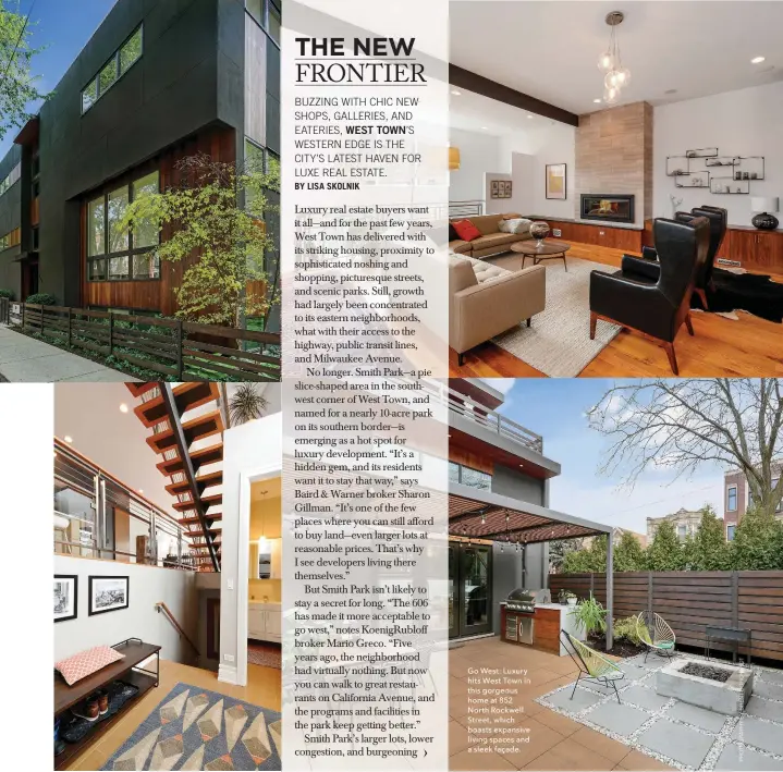  ??  ?? Go West: Luxury hits West Town in this gorgeous home at 852 North Rockwell Street, which boasts expansive living spaces and a sleek façade.