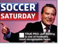  ?? ?? TRUE PRO: Jeff Stelling is one of football’s most recognisab­le faces