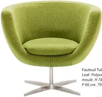  ??  ?? Fauteuil Tub en Grade 30 Jet Leaf. Polyester, aluminium moulé. H 74 cm x L 86 cm x P 66 cm. 799 $. Chez EQ3.