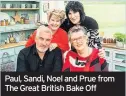  ??  ?? Paul, Sandi, Noel and Prue from The Great British Bake Off