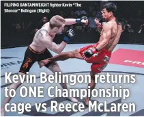  ??  ?? FILIPINO BANTAMWEIG­HT fighter Kevin “The Silencer” Belingon (Right)