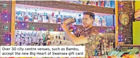  ?? ?? Over 30 city centre venues, such as Bambu, accept the new Big Heart of Swansea gift card