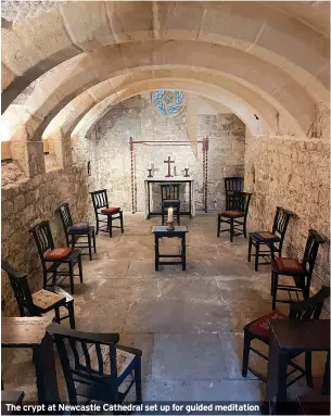  ?? ?? The crypt at Newcastle Cathedral set up for guided meditation