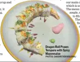 ?? PHOTOS: SANSKRITAB­HARADWAJ ?? Dragon Roll Prawn Tempura with Spicy Mayonnaise