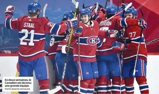  ?? PHOTO MARTIN CHEVALIER ?? En deux semaines, le Canadien est devenu une grande équipe.