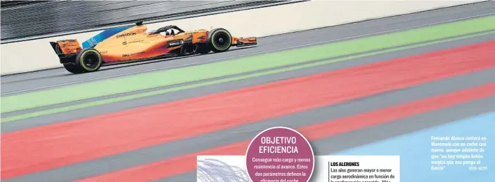  ?? FOTO: GETTY ?? Fernando Alonso contará en Montmeló con un coche casi nuevo, aunque advierte de que “no hay ningún botón mágico que nos ponga al frente”