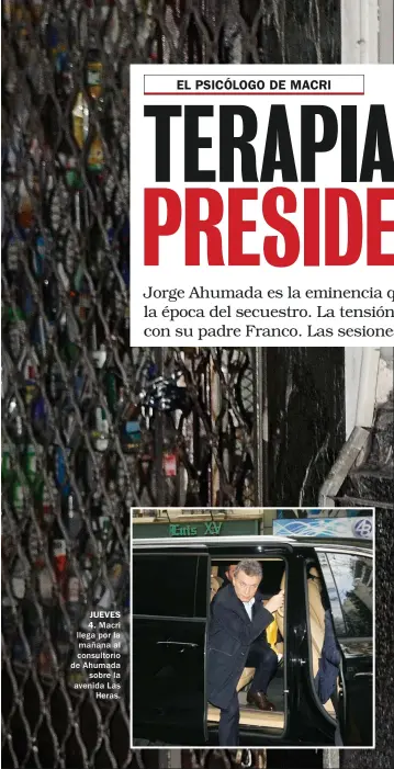  ??  ?? JUEVES 4. Macri llega por la mañana al consultori­o de Ahumada sobre la avenida Las Heras.