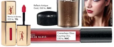  ??  ?? Vernis à Lèvres, 355 kr, YSL. Cremesheen Glass Courting Chic, 230 kr, MAC.