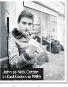  ??  ?? John as Nick Cotton in EastEnders in 1985
