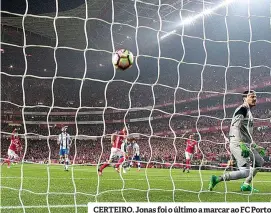  ??  ?? CERTEIRO. Jonas foi o último a marcar ao FC Porto