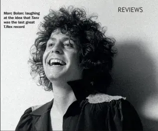  ?? ?? Marc Bolan: laughing at the idea that Tanx was the last great T.rex record