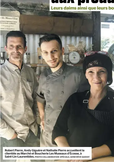  ?? COLLABORAT­ION SPÉCIALE, GENEVIÈVE QUESSY ?? Robert Pierre, Andy Giguère et Nathalie Pierre accueillen­t la clientèle au Marché et Boucherie Les Museaux d’Écosse, à Saint-Lin-Laurentide­s.-PHOTO