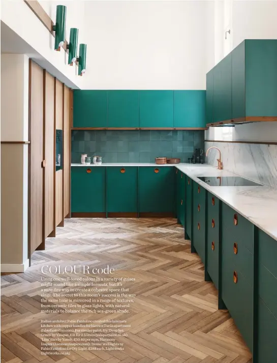  ?? ?? Italian architect Fabio Fantolino created this laminate kitchen with copper handles for his own Turin apartment (fabiofanto­lino.com). For similar paint, try ‘Deep Sea Green’ by Valspar, £31 for 2.5 litres (valsparpai­nt.co.uk). ‘Lins’ tiles by Yonoh, £50.40 per sq m, Harmony
Inspire (harmonyins­pire.com). ‘Nemo’ wall lights by Fabio Fantolino for Oty Light, £288 each, Lightworks (lightworks.co.uk)