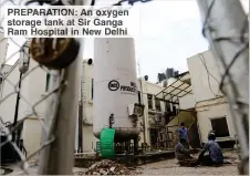  ??  ?? PREPARATIO­N: An oxygen storage tank at Sir Ganga Ram Hospital in New Delhi