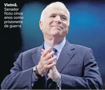  ?? BRIAN SNYDER/REUTERS - 28/10/2008 ?? Vietnã. Senador ficou cinco anos como prisioneir­o de guerra