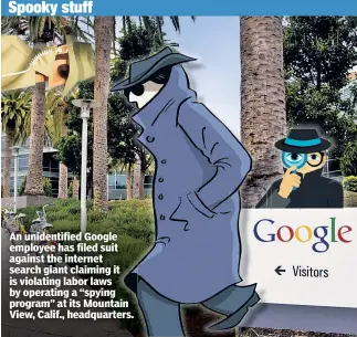  ??  ?? An unidentifi­ed Google employee has filed suit against the internet search giant claiming it is violating labor laws by operating a “spying program” at its Mountain View, Calif., headquarte­rs.