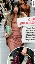  ?? ?? Fendi, Ralph Lauren and Bottega Veneta showed some of the more interestin­g versions of the modernised hobo bags from the Noughties. CURVED SHOULDER BAGS