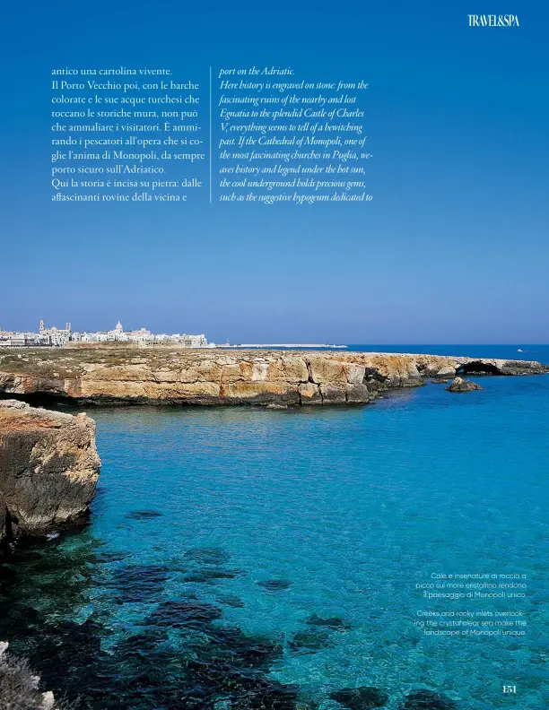  ??  ?? Cale e insenature di roccia a picco sul mare cristallin­o rendono il paesaggio di Monopoli unico.
Creeks and rocky inlets overlookin­g the crystal clear sea make the landscape of Monopoli unique.